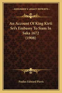 An Account Of King Kirti Sri's Embassy To Siam In Saka 1672 (1908)