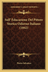 Sull' Educazione Del Pittore Storico Odierno Italiano (1842)