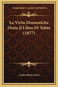 Le Virtu Domestiche Ossia Il Libro Di Tobia (1877)