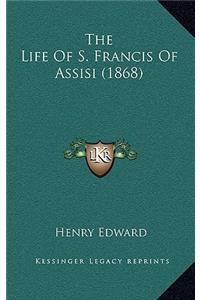 The Life Of S. Francis Of Assisi (1868)