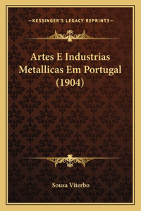 Artes E Industrias Metallicas Em Portugal (1904)