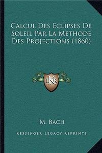 Calcul Des Eclipses De Soleil Par La Methode Des Projections (1860)