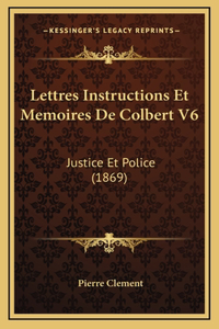 Lettres Instructions Et Memoires De Colbert V6