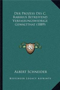 Der Prozess Des C. Rabirius Betreffend Verfassungswidrige Gewaltthat (1889)