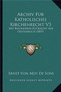 Archiv Fur Katholisches Kirchenrecht V3: Mit Besonderer Rucksicht Auf Oesterreich (1859)