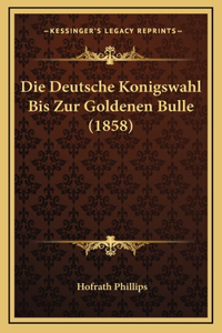 Die Deutsche Konigswahl Bis Zur Goldenen Bulle (1858)