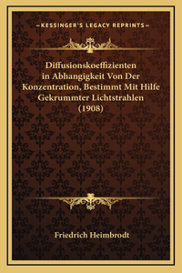 Diffusionskoeffizienten in Abhangigkeit Von Der Konzentration, Bestimmt Mit Hilfe Gekrummter Lichtstrahlen (1908)