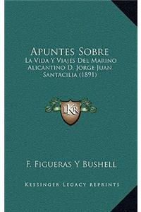 Apuntes Sobre: La Vida Y Viajes Del Marino Alicantino D. Jorge Juan Santacilia (1891)