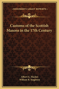 Customs of the Scottish Masons in the 17th Century
