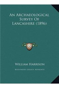 An Archaeological Survey Of Lancashire (1896)