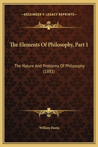 The Elements Of Philosophy, Part 1