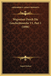 Wegweiser Durch Die Geschichtswerke V1, Part 1 (1896)