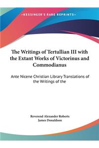 The Writings of Tertullian III with the Extant Works of Victorinus and Commodianus