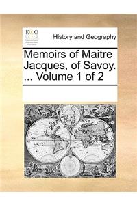Memoirs of Maitre Jacques, of Savoy. ... Volume 1 of 2