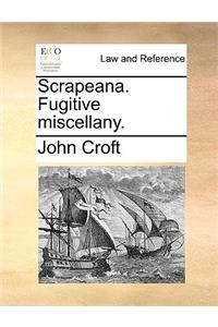 Scrapeana. Fugitive miscellany.