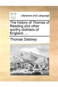 The History of Thomas of Reading and Other Worthy Clothiers of England. ...