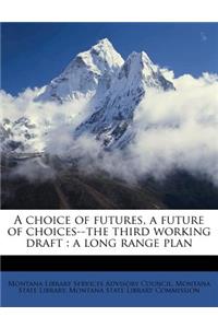 A Choice of Futures, a Future of Choices--The Third Working Draft: A Long Range Plan