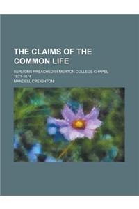 The Claims of the Common Life; Sermons Preached in Merton College Chapel 1871-1874