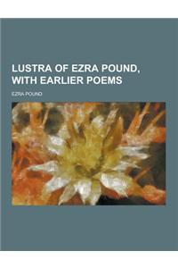 Lustra of Ezra Pound, with Earlier Poems