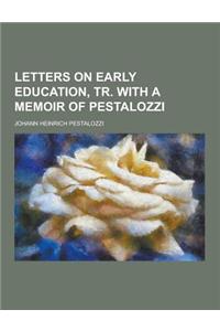 Letters on Early Education, Tr. with a Memoir of Pestalozzi