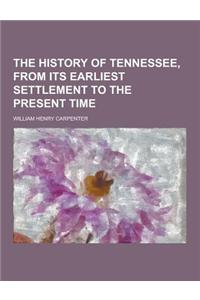 The History of Tennessee, from Its Earliest Settlement to the Present Time