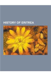 History of Eritrea: Sheba, East African Campaign, Aksumite Empire, Italian Eritrea, Alula Engida, Eritrean Ascari, List of Colonial Heads