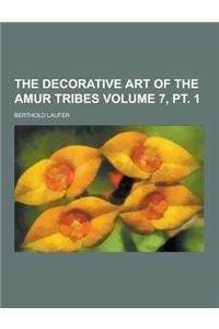 The Decorative Art of the Amur Tribes Volume 7, PT. 1