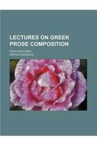 Lectures on Greek Prose Composition; With Exercises