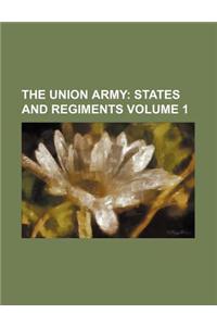 The Union Army Volume 1; States and Regiments