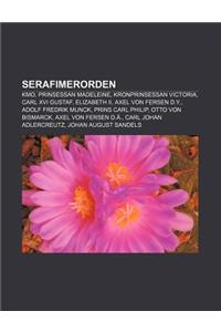 Serafimerorden: Kmo, Prinsessan Madeleine, Kronprinsessan Victoria, Carl XVI Gustaf, Elizabeth II, Axel Von Fersen D.Y., Adolf Fredrik