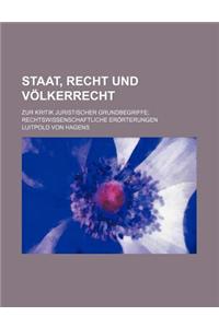 Staat, Recht Und Volkerrecht; Zur Kritik Juristischer Grundbegriffe Rechtswissenschaftliche Erorterungen