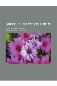 Suffolk in 1327 Volume 9; Being a Subsidy Return