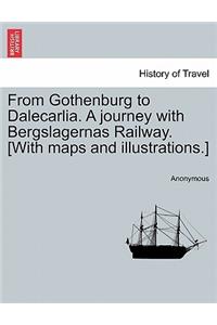 From Gothenburg to Dalecarlia. a Journey with Bergslagernas Railway. [With Maps and Illustrations.]