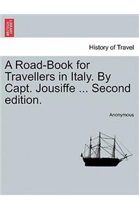 A Road-Book for Travellers in Italy. by Capt. Jousiffe ... Second Edition.