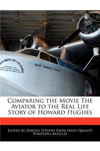 Comparing the Movie the Aviator to the Real Life Story of Howard Hughes