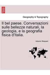 Il bel paese. Conversazioni sulle bellezze naturali, la geologia, e la geografia fisica d'Italia.