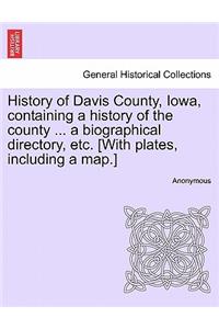 History of Davis County, Iowa, containing a history of the county ... a biographical directory, etc. [With plates, including a map.]