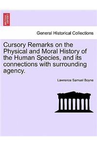 Cursory Remarks on the Physical and Moral History of the Human Species, and Its Connections with Surrounding Agency.