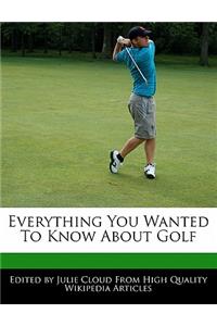 Everything You Wanted to Know about Golf