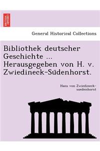 Bibliothek Deutscher Geschichte ... Herausgegeben Von H. V. Zwiedineck-Su Denhorst.