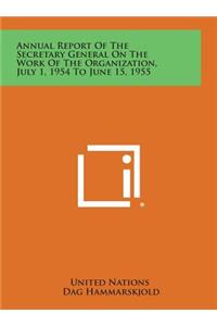 Annual Report of the Secretary General on the Work of the Organization, July 1, 1954 to June 15, 1955
