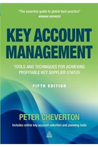 Key Account Management: Tools and Techniques for Achieving Profitable Key Supplier Status