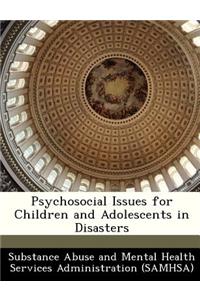 Psychosocial Issues for Children and Adolescents in Disasters