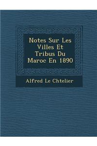 Notes Sur Les Villes Et Tribus Du Maroc En 1890