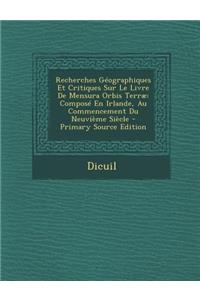 Recherches Geographiques Et Critiques Sur Le Livre de Mensura Orbis Terrae: Compose En Irlande, Au Commencement Du Neuvieme Siecle - Primary Source Ed