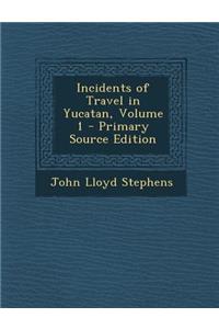 Incidents of Travel in Yucatan, Volume 1