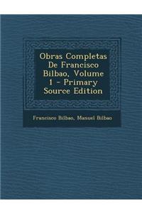 Obras Completas De Francisco Bilbao, Volume 1