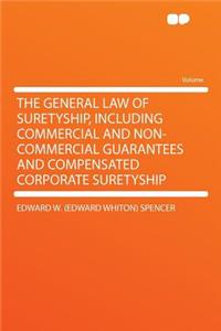 The General Law of Suretyship, Including Commercial and Non-Commercial Guarantees and Compensated Corporate Suretyship