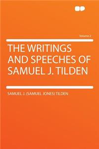 The Writings and Speeches of Samuel J. Tilden Volume 2