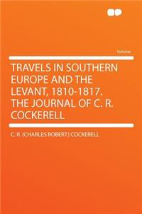 Travels in Southern Europe and the Levant, 1810-1817. the Journal of C. R. Cockerell
